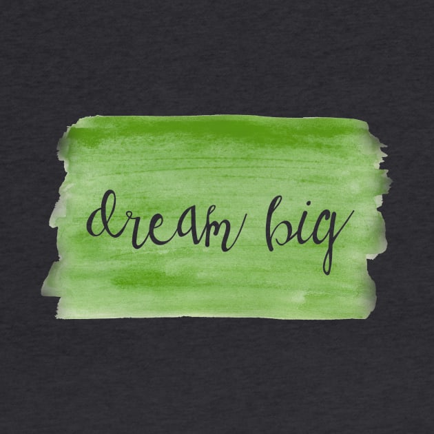 Watercolor Dream Motivation - Dream Big - Green by ballhard